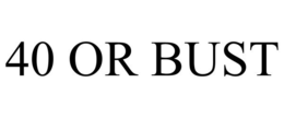 40 OR BUST trademark