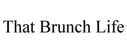 THAT BRUNCH LIFE trademark