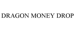 DRAGON MONEY DROP trademark