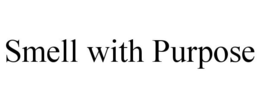 SMELL WITH PURPOSE trademark
