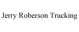 JERRY ROBERSON TRUCKING trademark