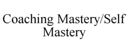 COACHING MASTERY/SELF MASTERY trademark