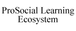 PROSOCIAL LEARNING ECOSYSTEM trademark