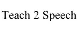TEACH 2 SPEECH trademark
