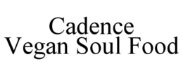 CADENCE VEGAN SOUL FOOD trademark