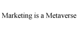 MARKETING IS A METAVERSE trademark