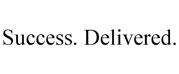 SUCCESS. DELIVERED. trademark