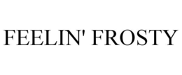 FEELIN' FROSTY trademark
