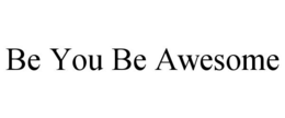 BE YOU BE AWESOME trademark