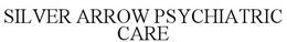 SILVER ARROW PSYCHIATRIC CARE trademark