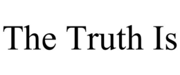 THE TRUTH IS trademark