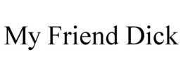 MY FRIEND DICK trademark