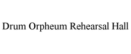DRUM ORPHEUM REHEARSAL HALL trademark