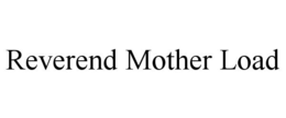 REVEREND MOTHER LOAD trademark