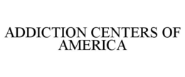 ADDICTION CENTERS OF AMERICA trademark