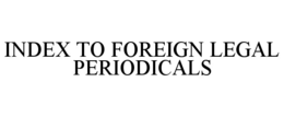 INDEX TO FOREIGN LEGAL PERIODICALS trademark