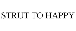 STRUT TO HAPPY trademark