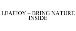 LEAFJOY - BRING NATURE INSIDE trademark
