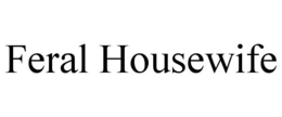 FERAL HOUSEWIFE trademark