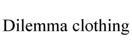 DILEMMA CLOTHING trademark