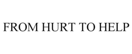 FROM HURT TO HELP trademark