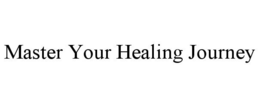 MASTER YOUR HEALING JOURNEY trademark