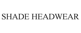 SHADE HEADWEAR trademark