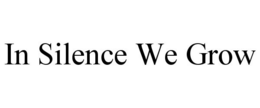 IN SILENCE WE GROW trademark