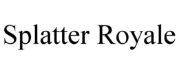 SPLATTER ROYALE trademark