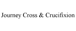 JOURNEY CROSS & CRUCIFIXION trademark