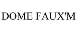 DOME FAUX'M trademark