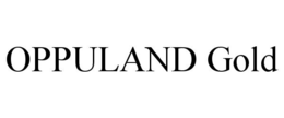 OPPULAND GOLD trademark