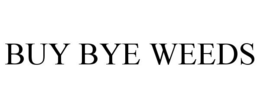 BUY BYE WEEDS trademark