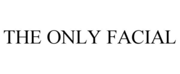 THE ONLY FACIAL trademark