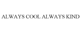 ALWAYS COOL ALWAYS KIND trademark