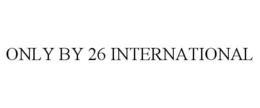 ONLY BY 26 INTERNATIONAL trademark