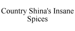 COUNTRY SHINA'S INSANE SPICES trademark