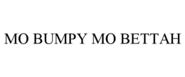 MO BUMPY MO BETTAH trademark