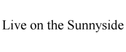 LIVE ON THE SUNNYSIDE trademark