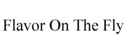 FLAVOR ON THE FLY trademark