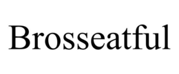 BROSSEATFUL trademark