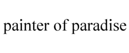 PAINTER OF PARADISE trademark