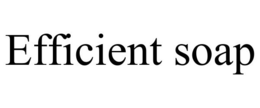 EFFICIENT SOAP trademark