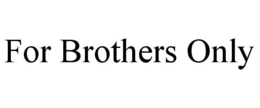 FOR BROTHERS ONLY trademark