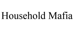HOUSEHOLD MAFIA trademark