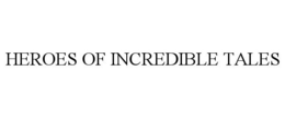 HEROES OF INCREDIBLE TALES trademark