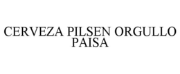 CERVEZA PILSEN ORGULLO PAISA trademark