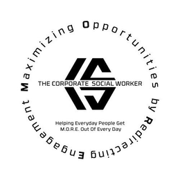 MAXIMIZING OPPORTUNITIES BY REDIRECTING ENGAGEMENT THE CORPORATE SOCIAL WORKER HELPING EVERYDAY PEOPLE GET M.O.R.E. OUT OF EVERY DAY trademark