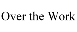 OVER THE WORK trademark