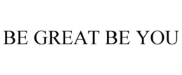 BE GREAT BE YOU trademark